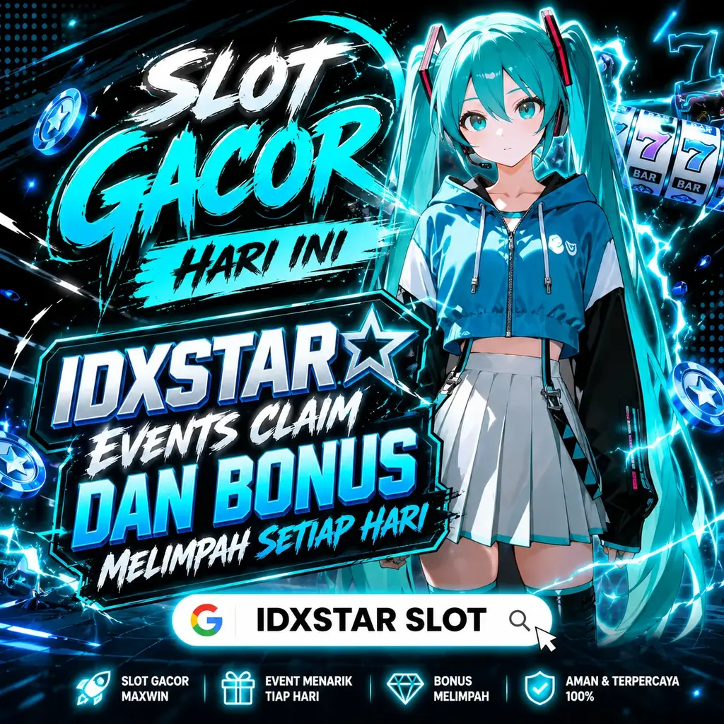 IDXSTAR: Events Claim Dan Bonus Melimpah Setiap Hari